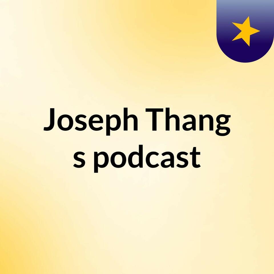 Joseph Thang's podcast