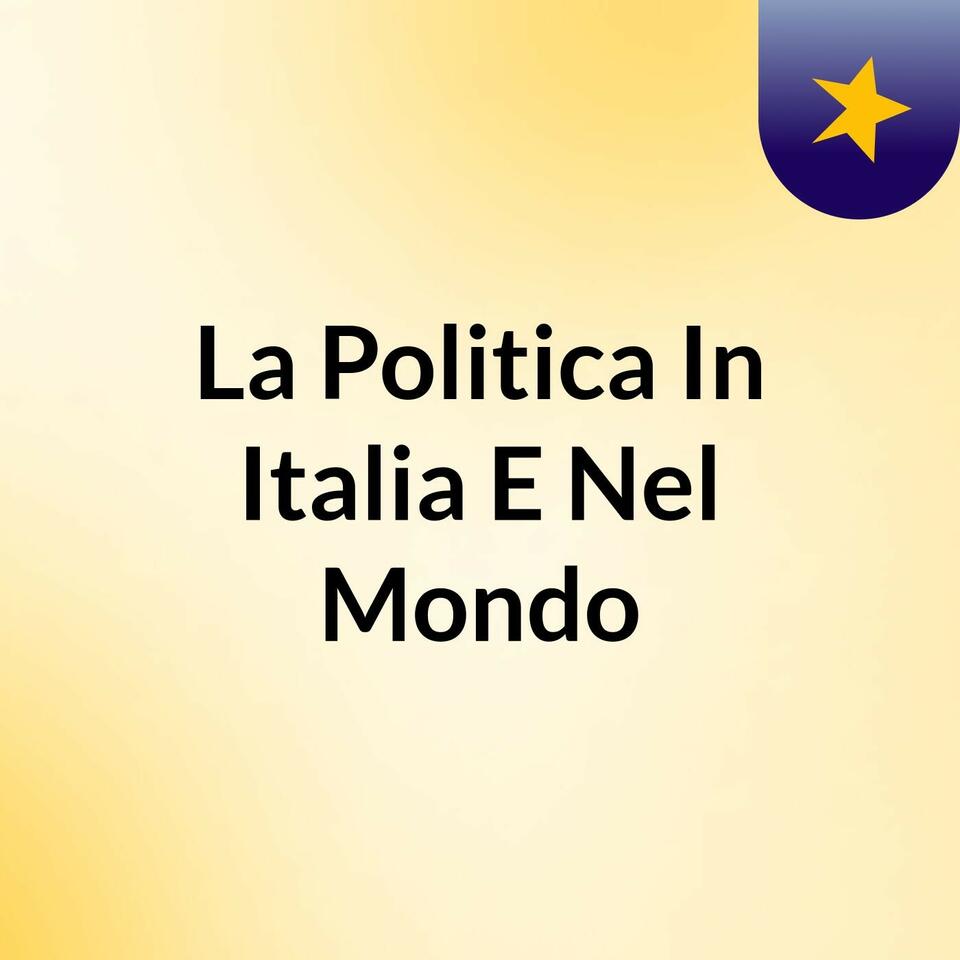 La Politica In Italia E Nel Mondo