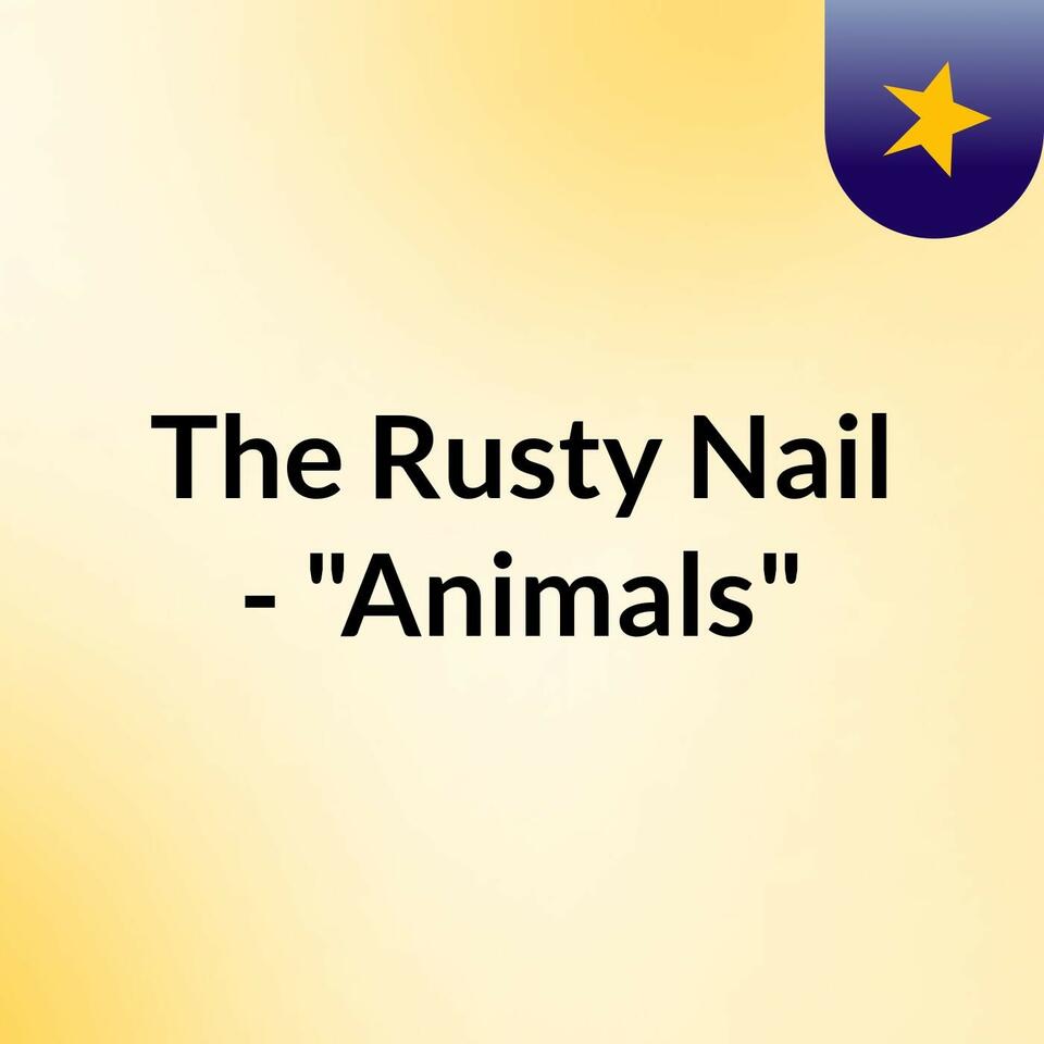 The Rusty Nail - "Animals"