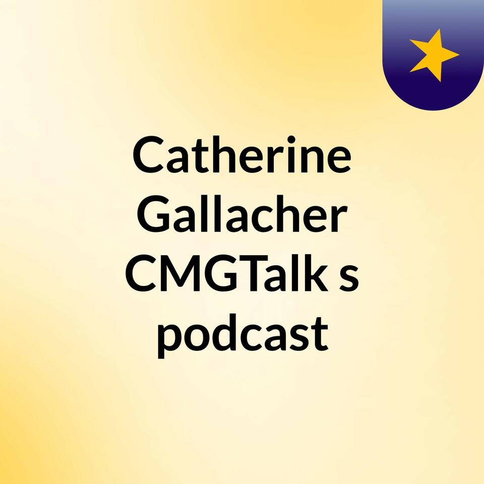 Catherine Gallacher CMGTalk's podcast