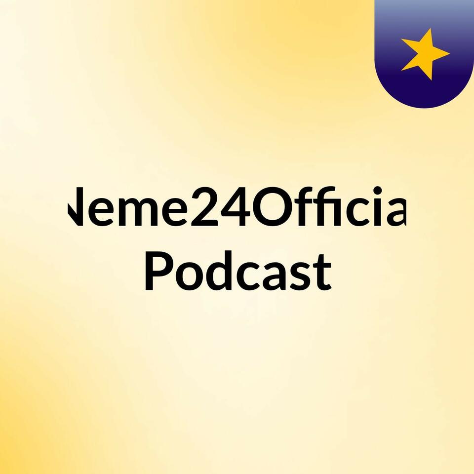 Neme24Official Podcast