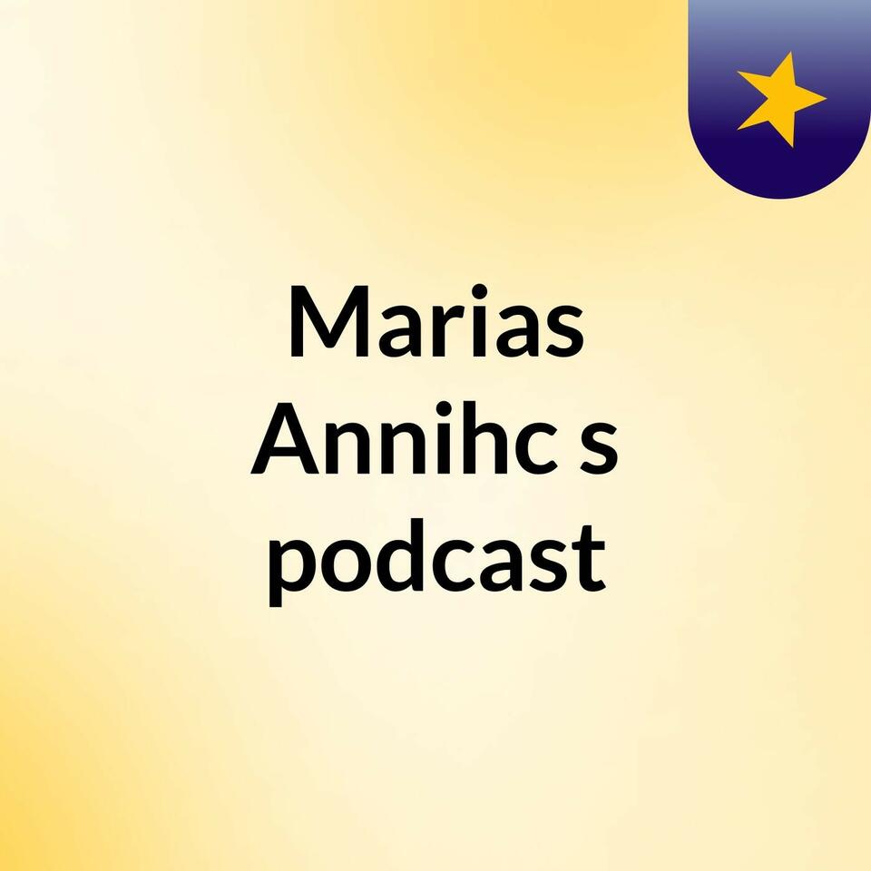 Marias Annihc's podcast