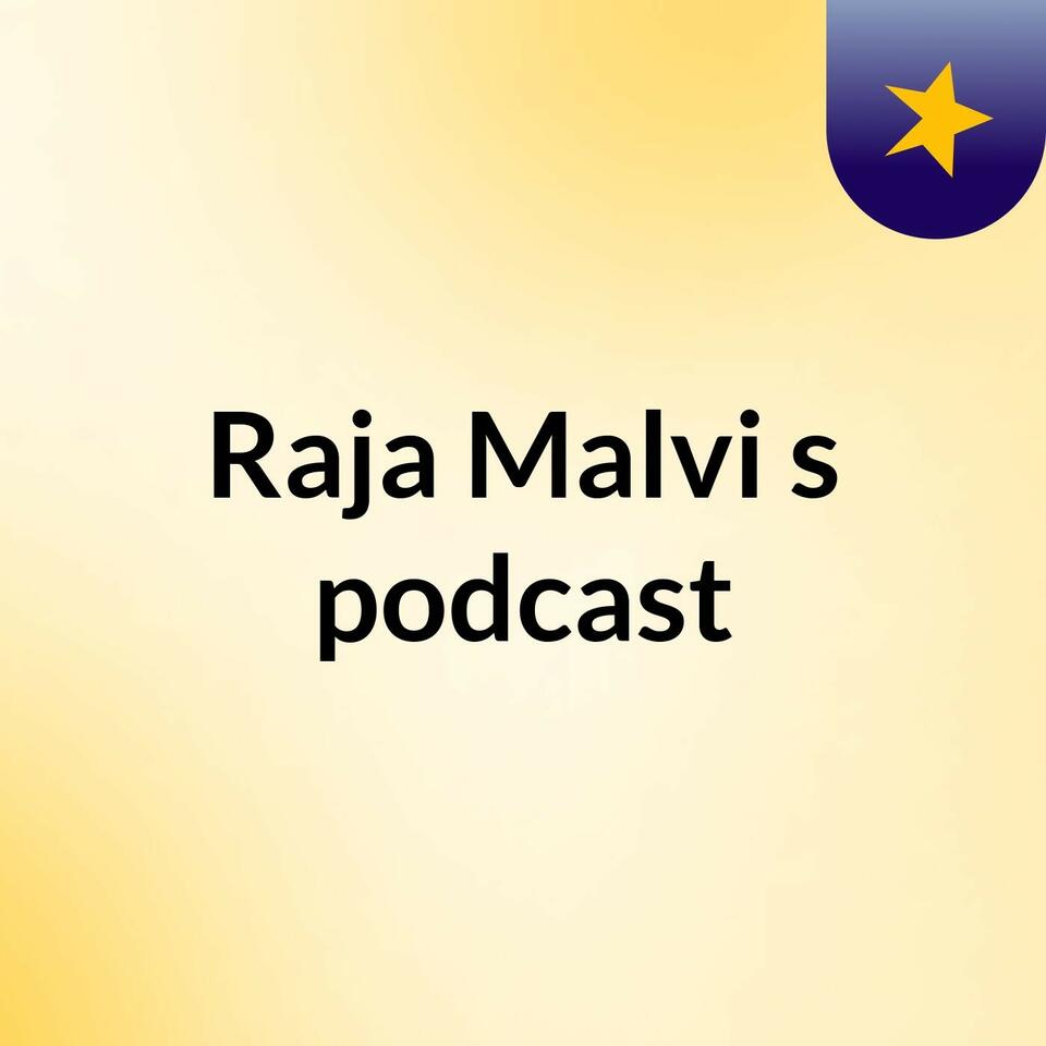 Raja Malvi's podcast