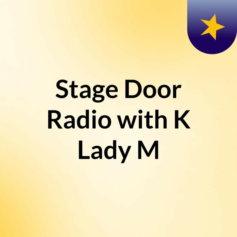 Stage Door Radio with K Lady M