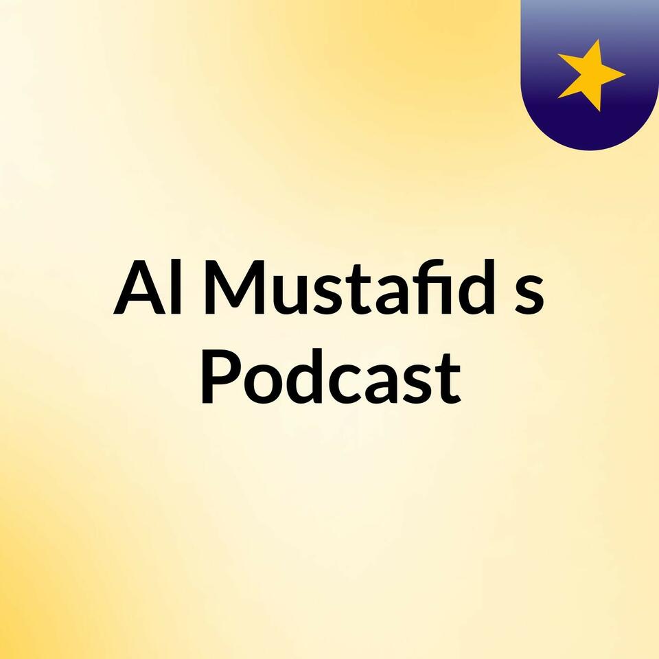 Al Mustafid's Podcast