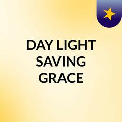 DAY LIGHT SAVING GRACE