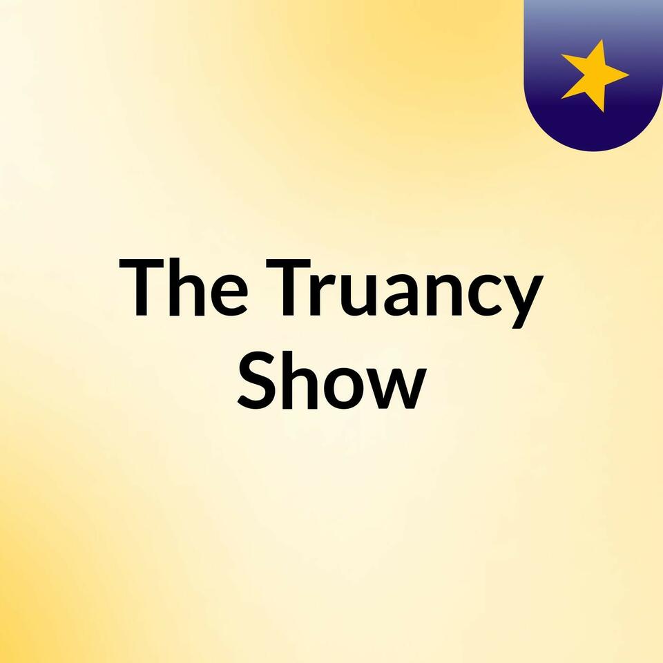 The Truancy Show