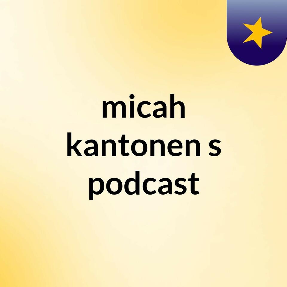 micah kantonen's podcast
