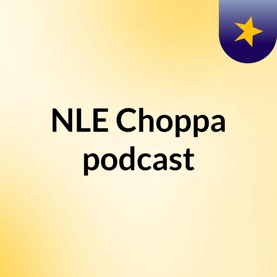 NLE Choppa podcast