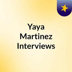 Yaya Martinez Interviews