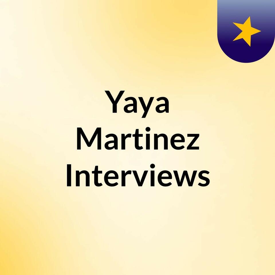 Yaya Martinez Interviews