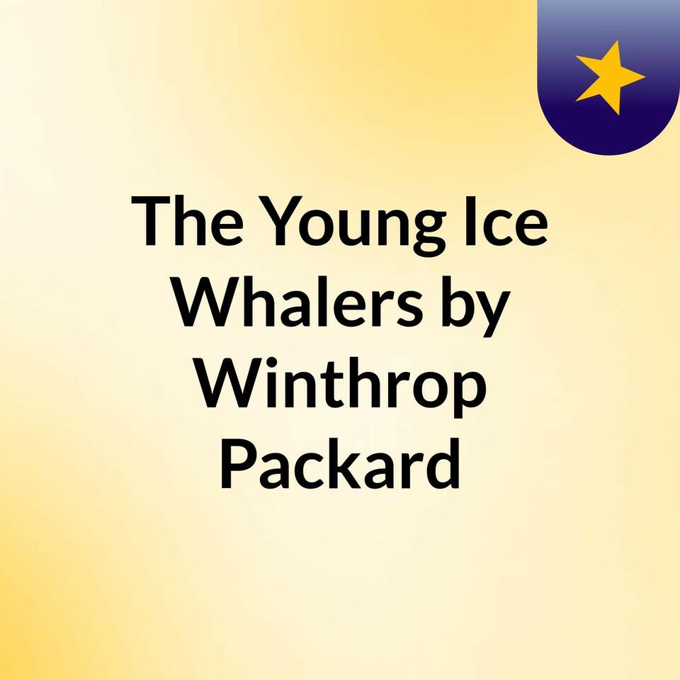 The Young Ice Whalers by Winthrop Packard