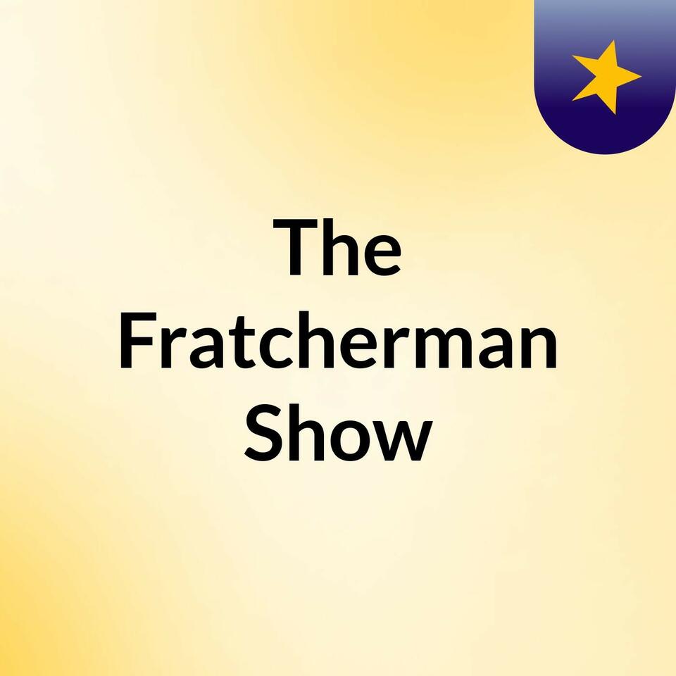 The Fratcherman Show