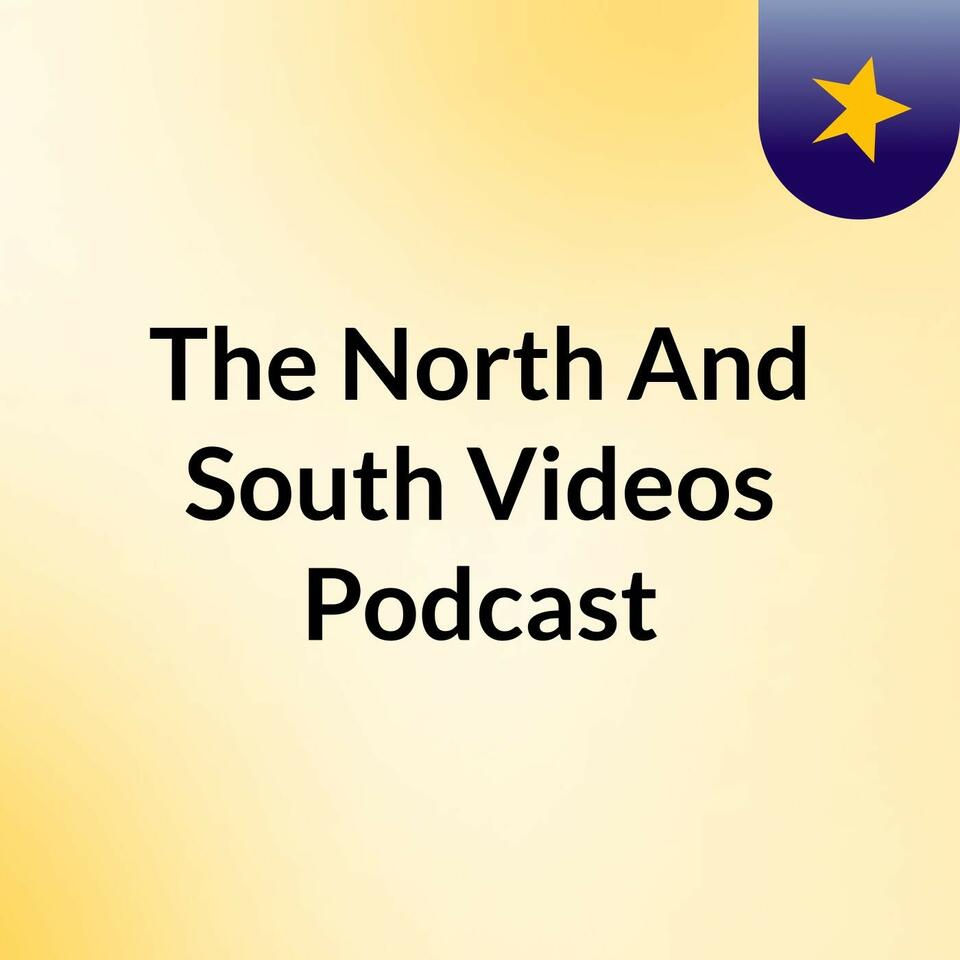 The North And South Videos Podcast