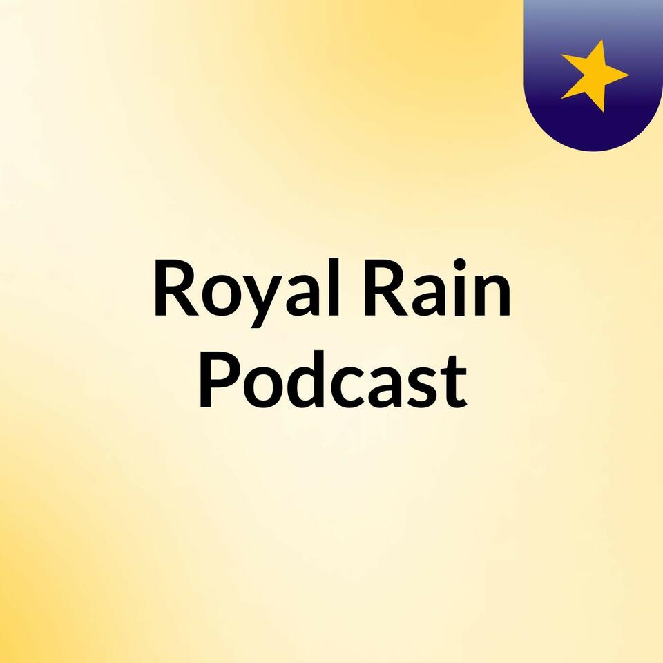 Royal Rain Podcast