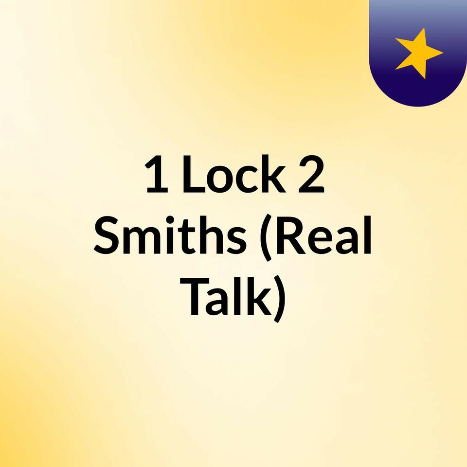 1 Lock 2 Smiths (Real Talk)