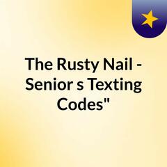 The Rusty Nail - Senior's Texting Codes"