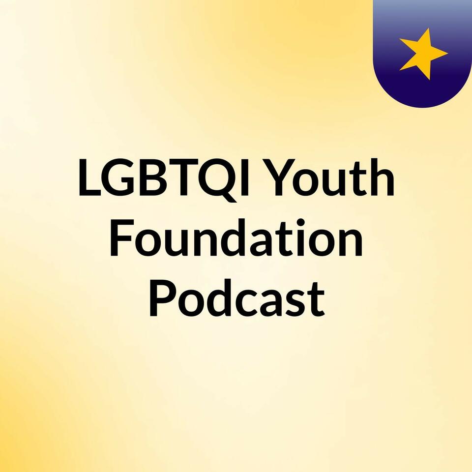 LGBTQI Youth Foundation Podcast