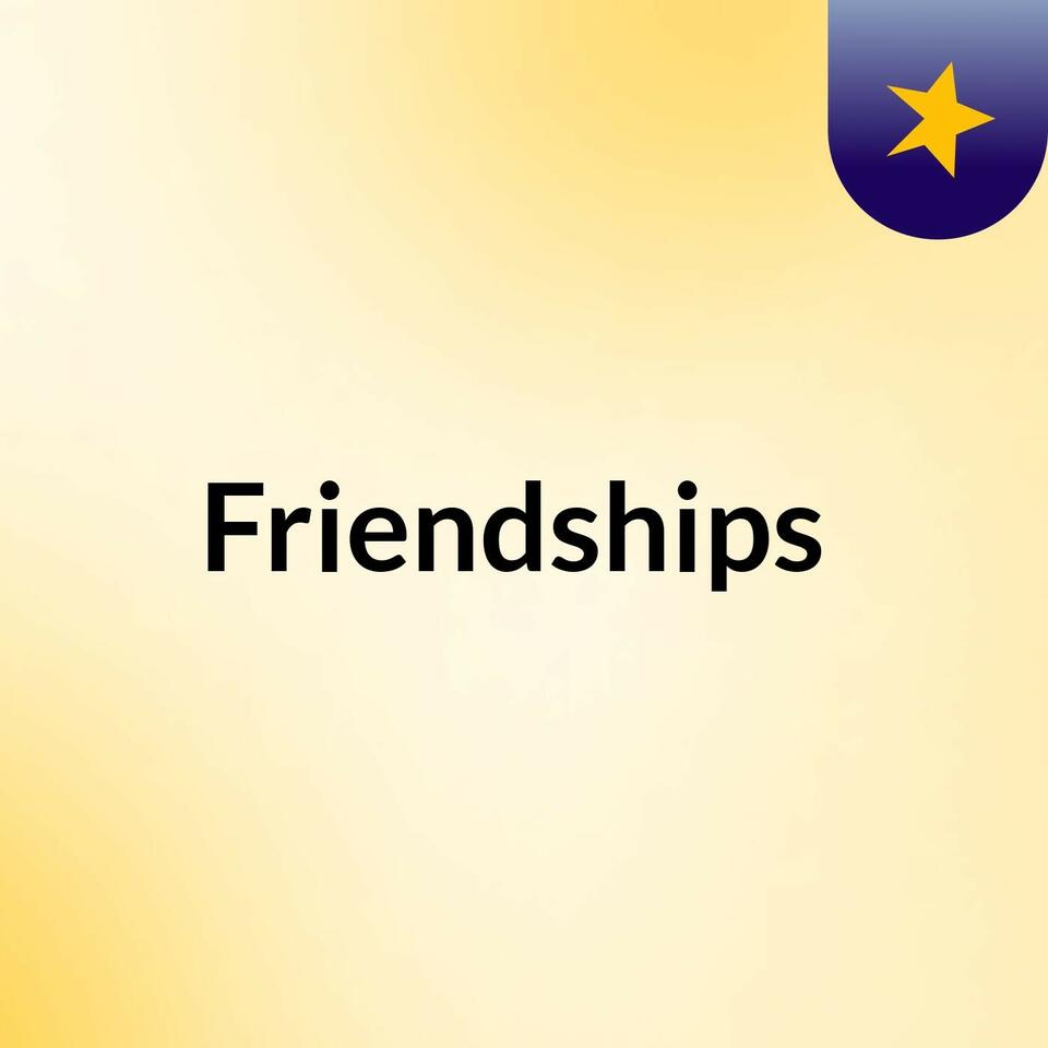 Friendships 🙆🏿♀️