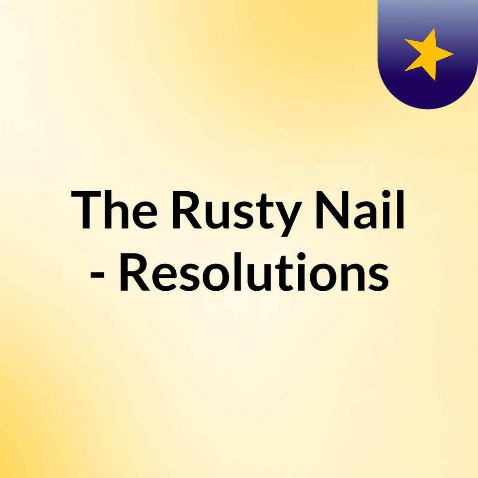 The Rusty Nail - Resolutions