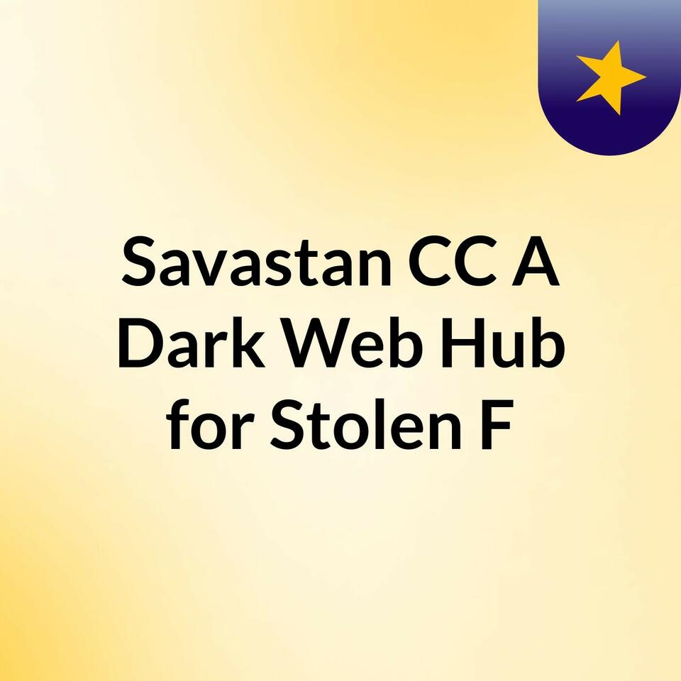 Savastan CC: A Dark Web Hub for Stolen F