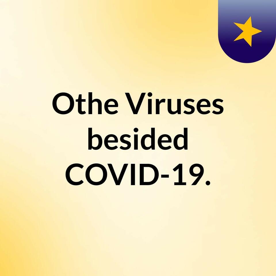 Othe Viruses besided COVID-19.