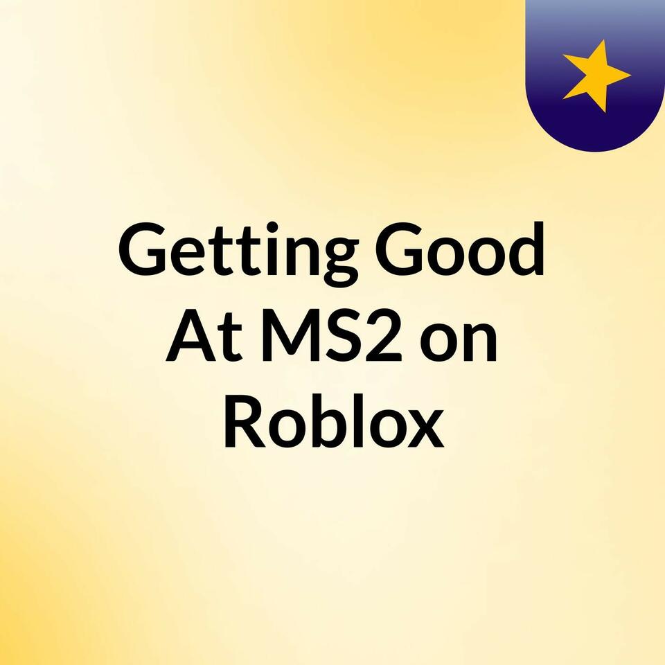 Getting Good At MS2 on Roblox