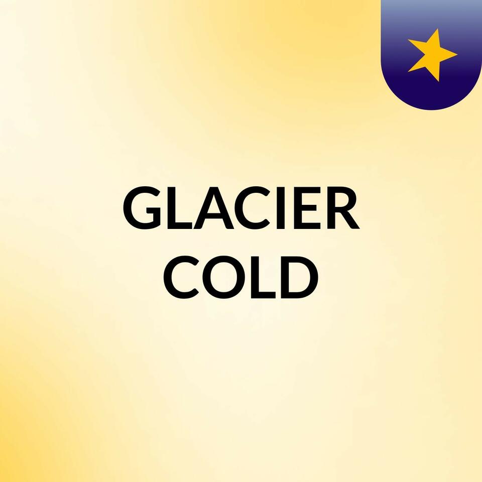 GLACIER COLD