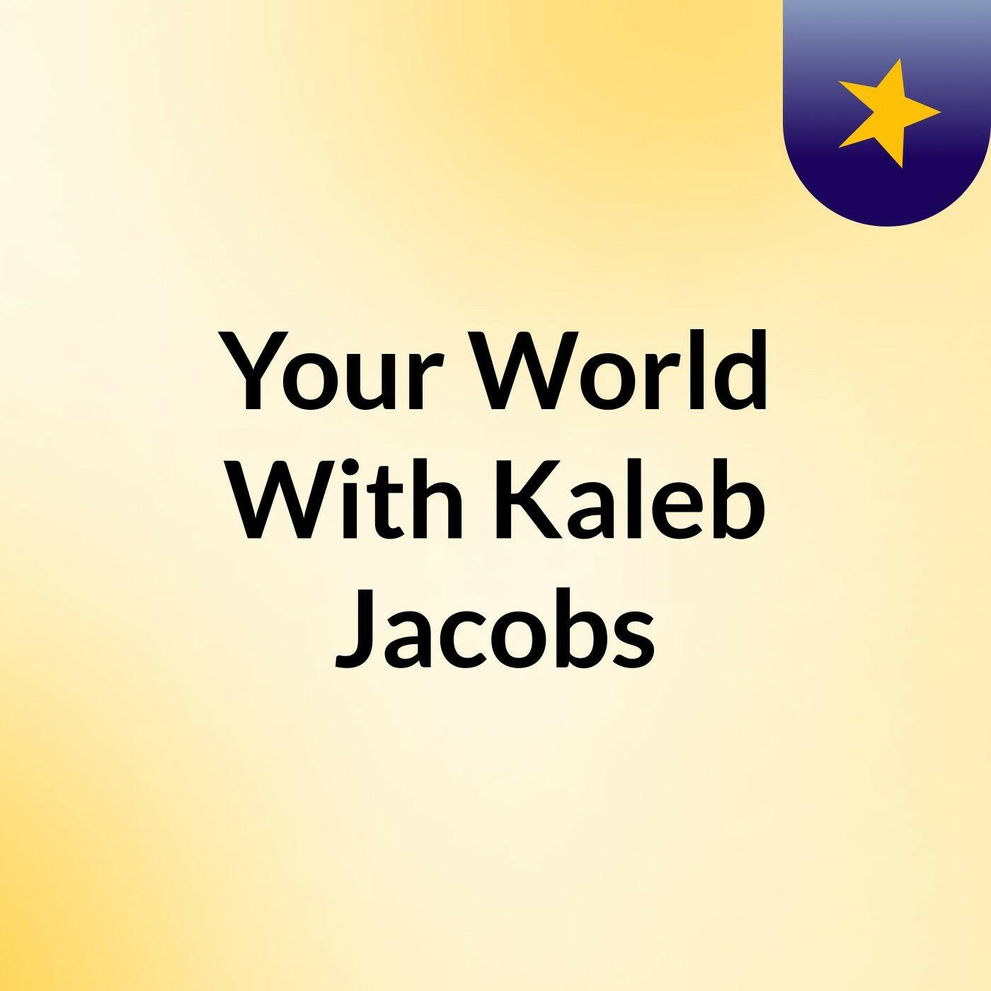 Your World With Kaleb Jacobs iHeart