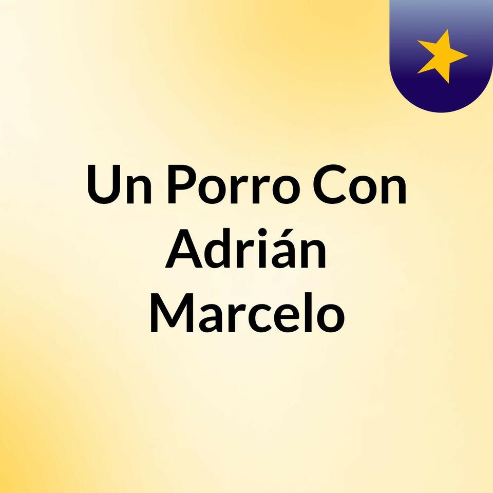 Un Porro Con Adrián Marcelo
