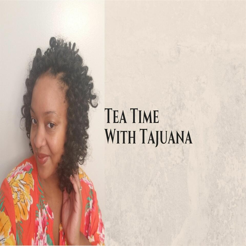 Tea Time with Tajuana