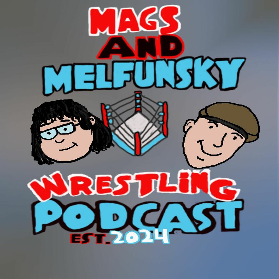 Mags and Melfunsky Wrestling Podcast