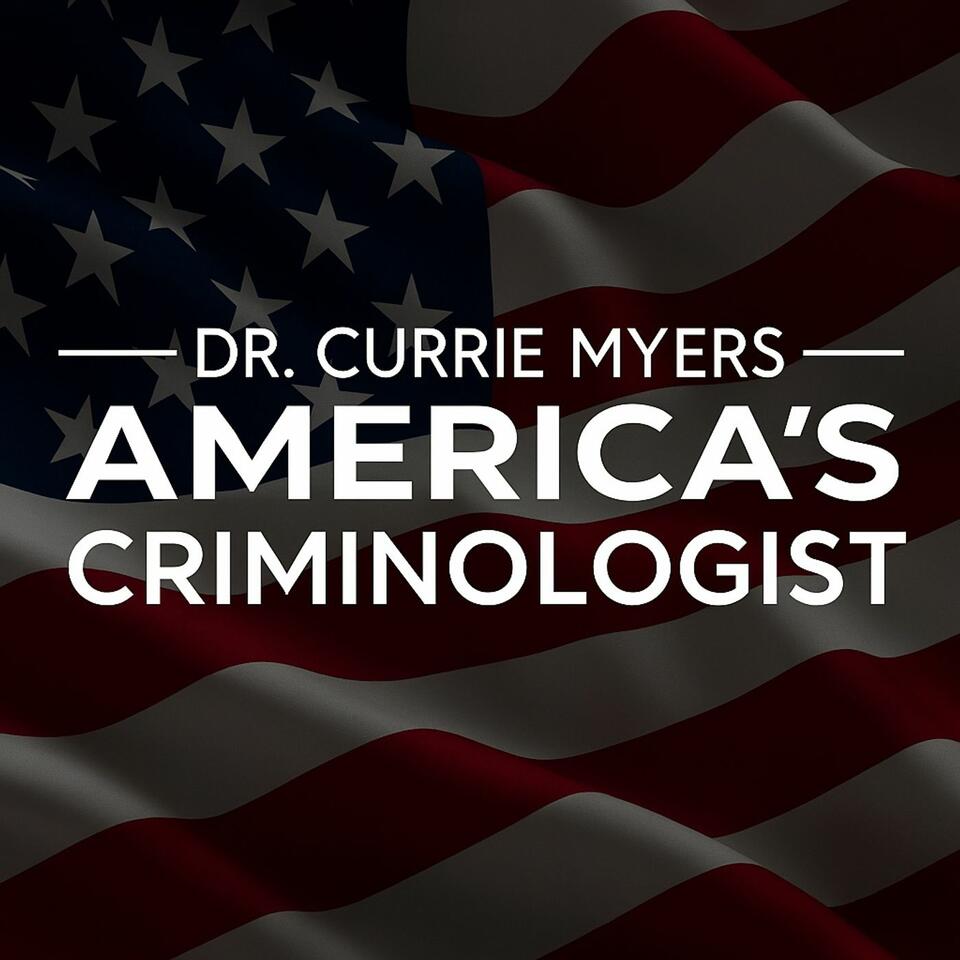 America’s Criminologist with Dr. Currie Myers