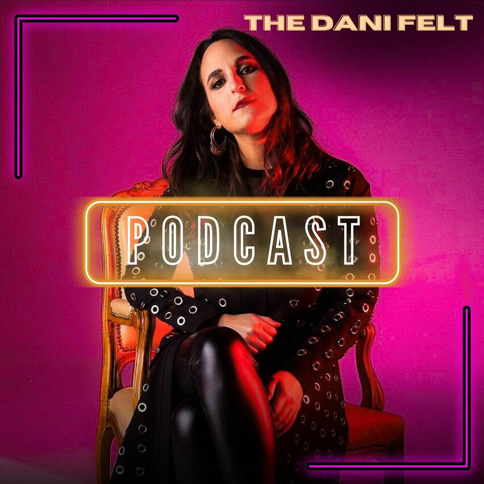 The Dani Felt Podcast