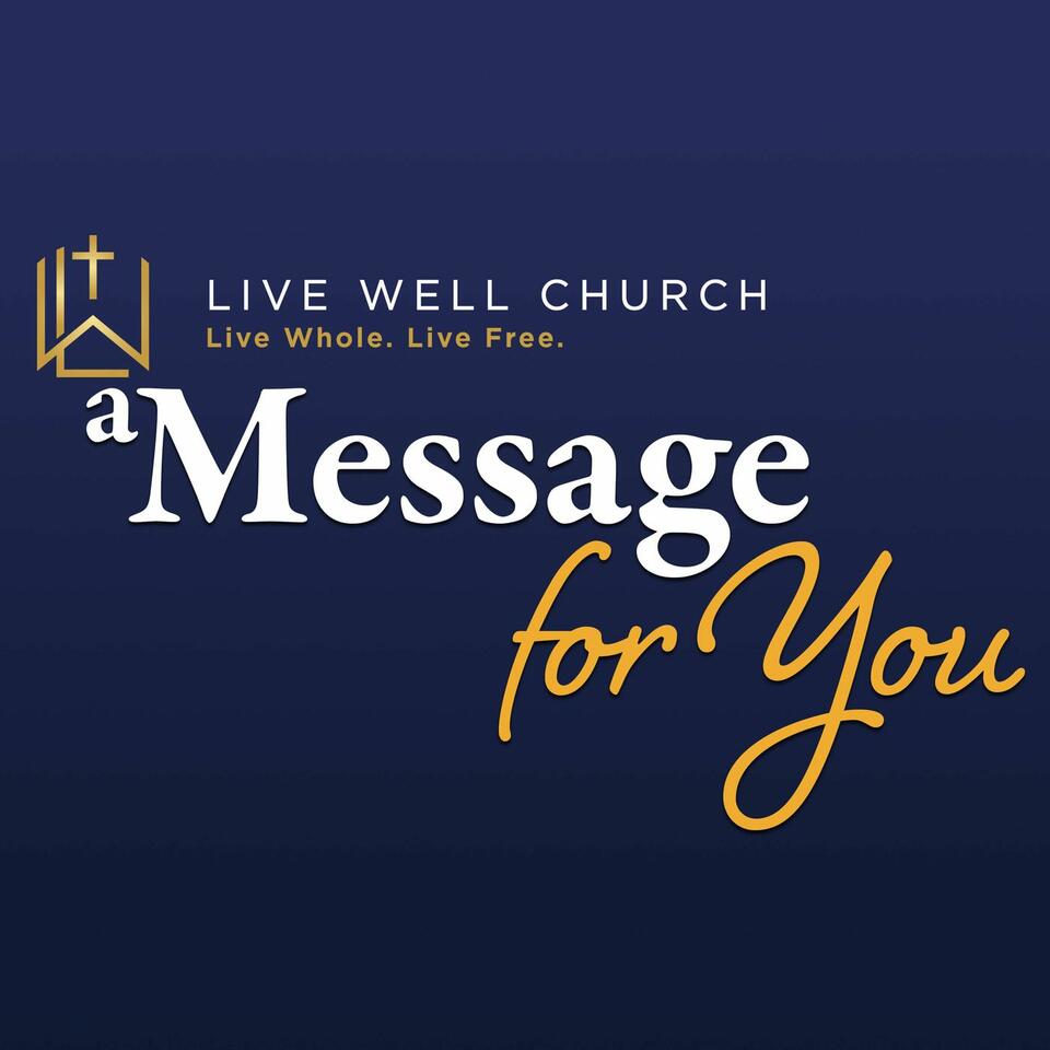 Live Well: A Message for You