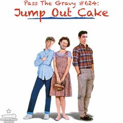 Pass The Gravy #624: Jump Out Cake - Pass The Gravy Podcast
