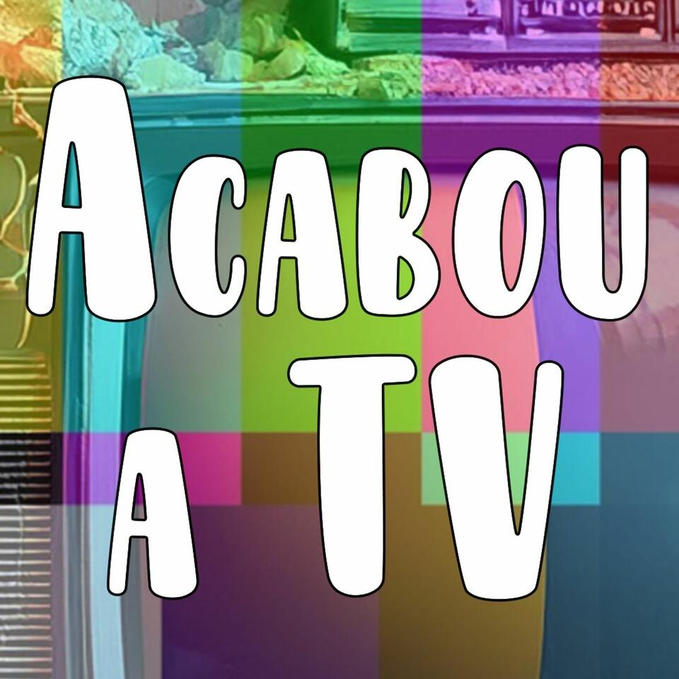 ACABOU a TV