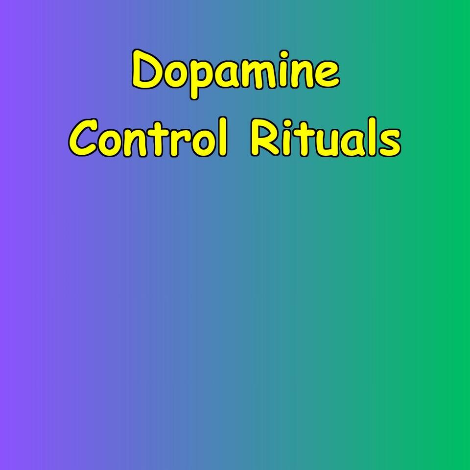 Dopamine Control Rituals