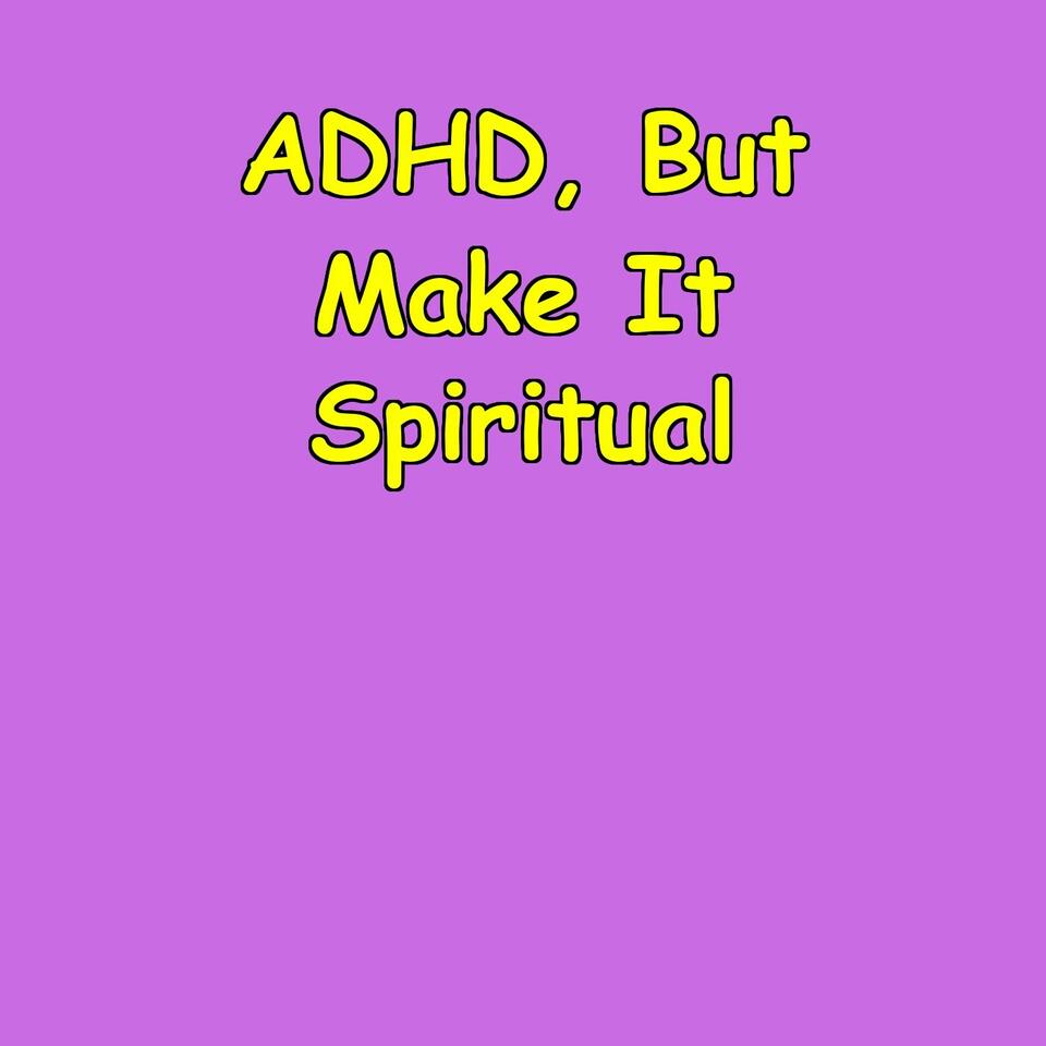 ADHD, But Make It Spiritual