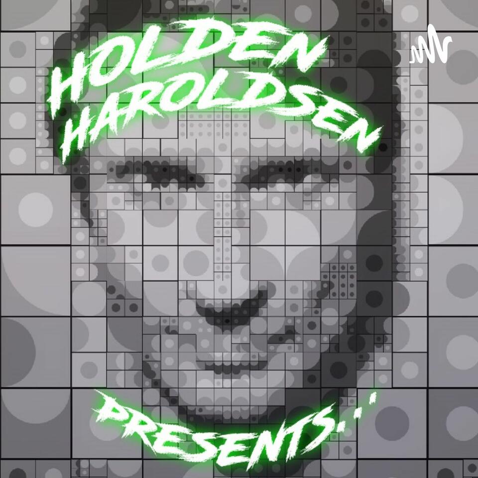 HOLDEN HAROLDSEN PRESENTS...
