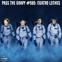 Pass The Gravy #585: Cuatro Leches - Pass The Gravy Podcast
