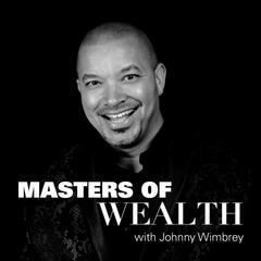 Episode 4: Putting Fear in Focus with Glenn & Amber Schworm - Masters of Wealth with Johnny Wimbrey