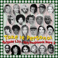 Take It Personal (Ep 129: 90's Flashback Pt. 2) - Take It Personal