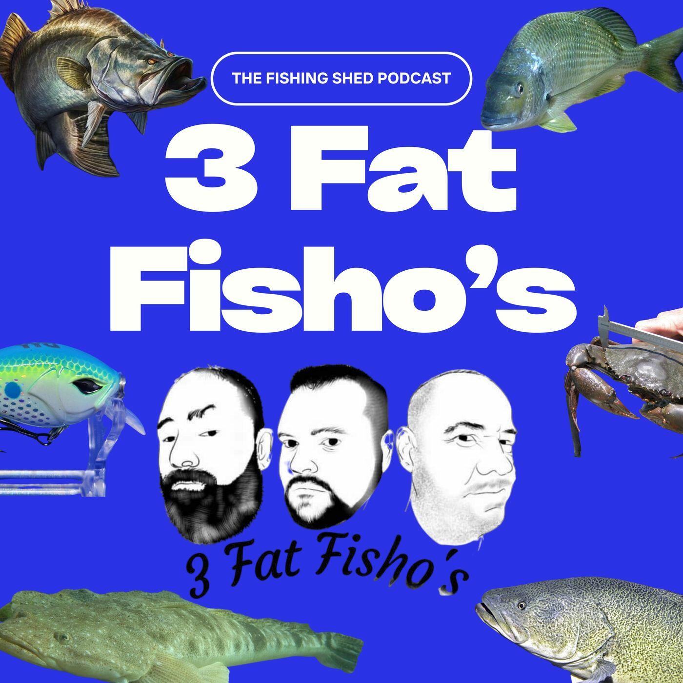 The Fishing Shed Podcast - Presented by the 3 Fat Fisho's