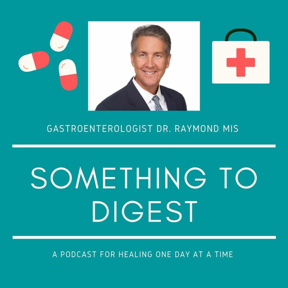 Something to Digest with Dr. Raymond Mis