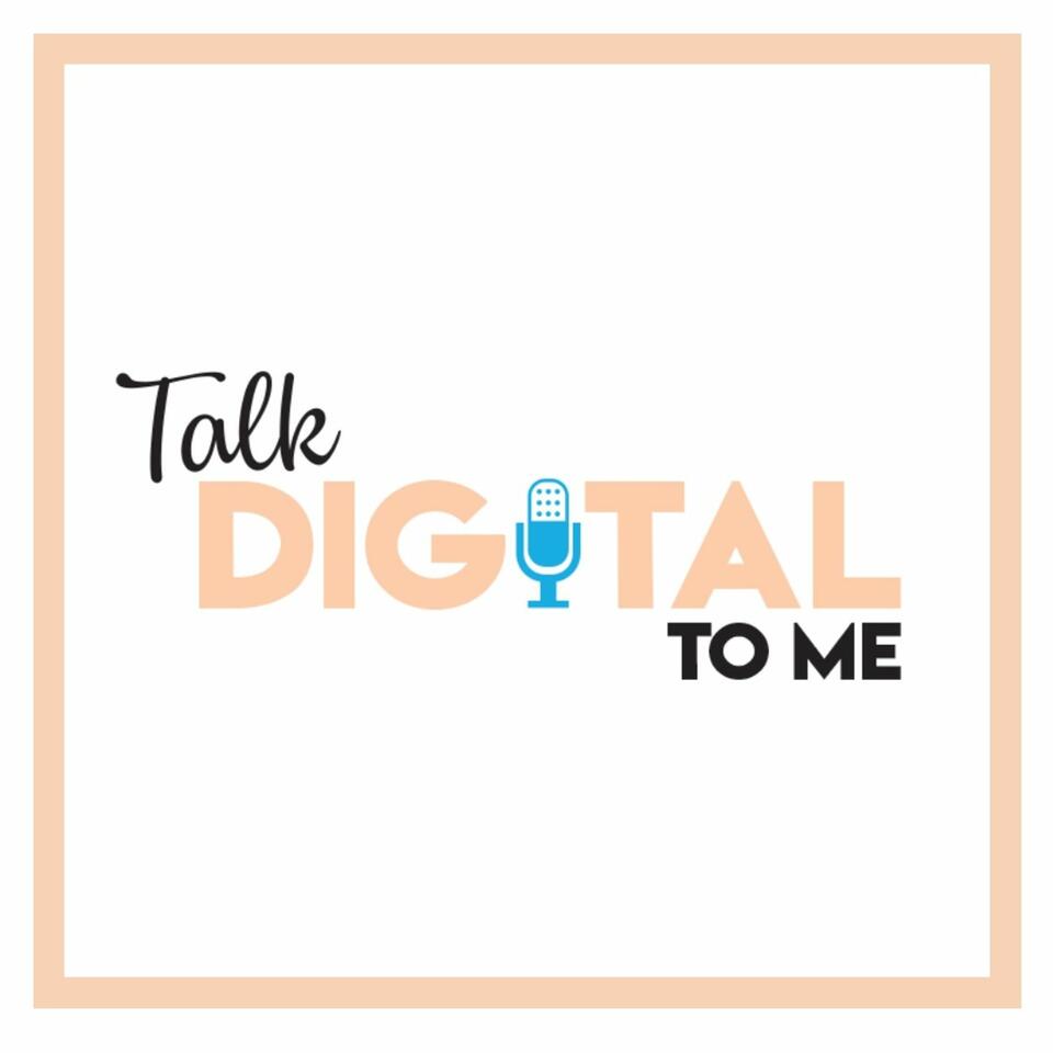Talk Digital To Me Podcast