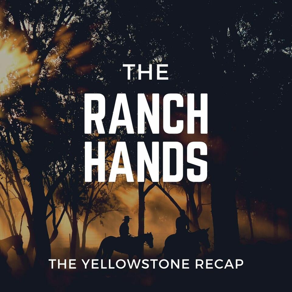 The Ranch Hands - The Yellowstone Recap