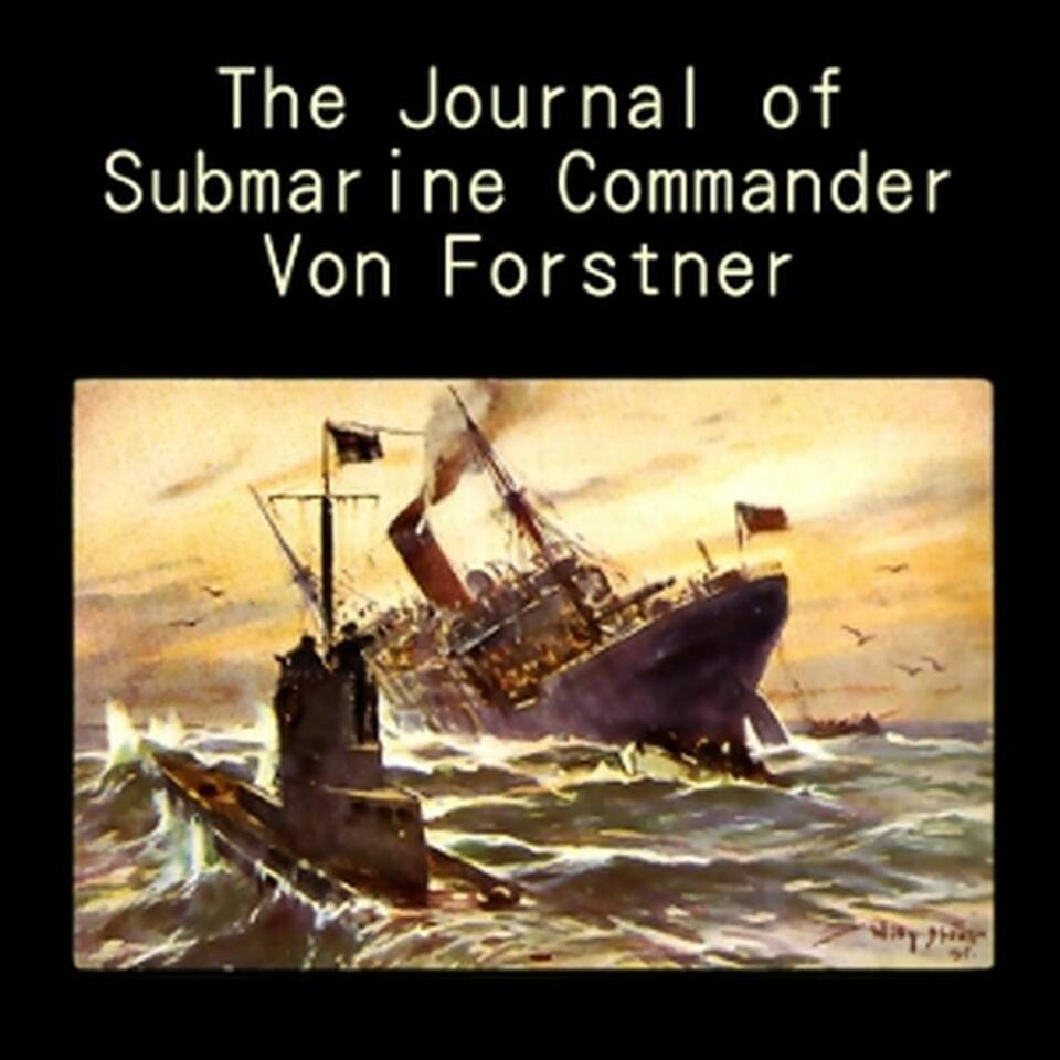 The Journal of Submarine Commander Von Forstner, by George-Gunther Freiherr von Forstner.