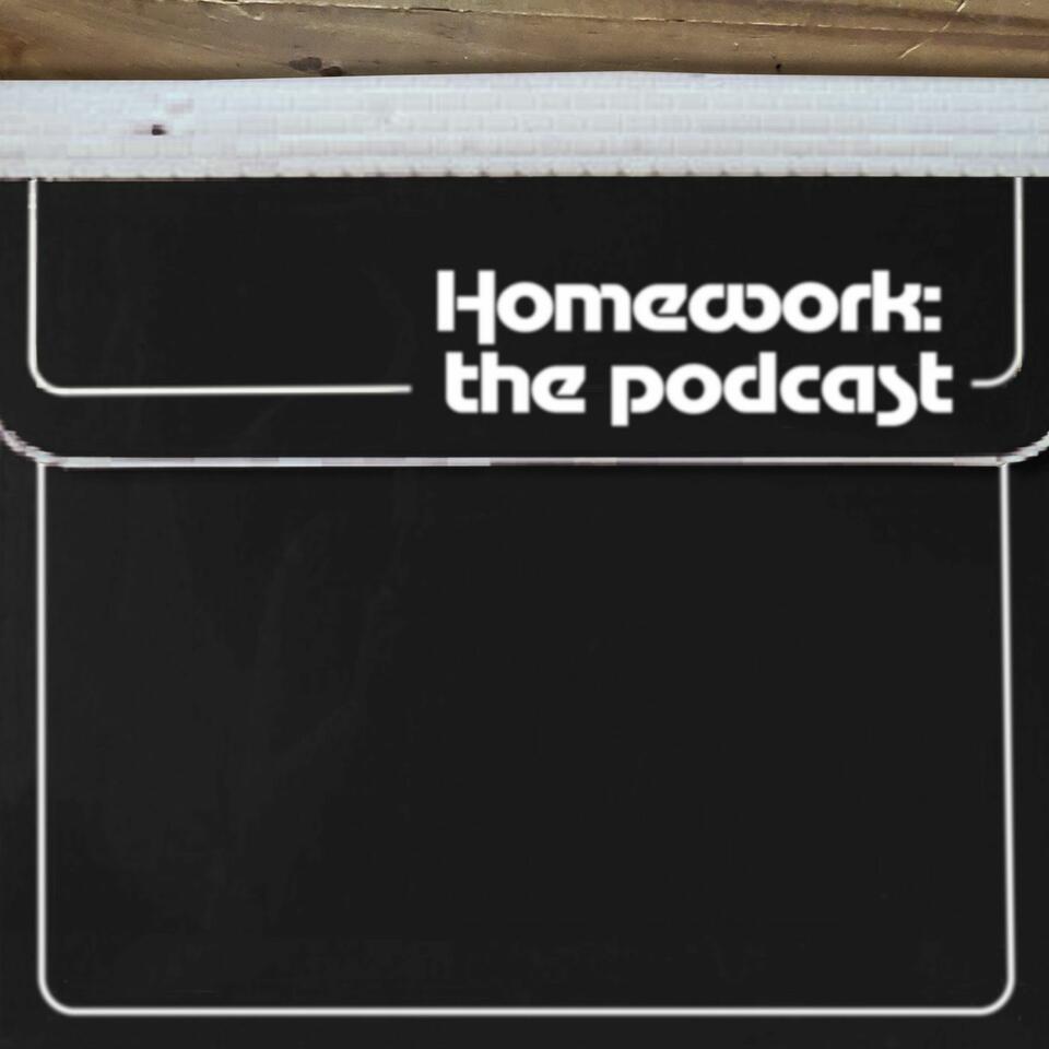 Homework: The Podcast