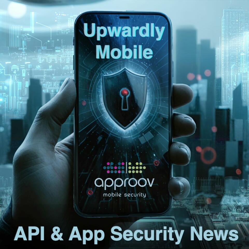 Upwardly Mobile - API & App Security News